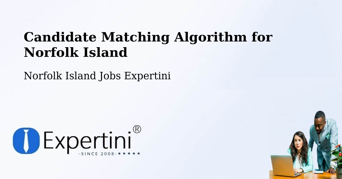 Candidate Matching Algorithm Overview – Norfolk Island - Norfolk Island Jobs Expertini